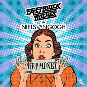 EASTBLOCK BITCHES & NIELS VAN GOGH - GET MONEY